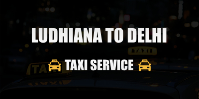 Ludhiana to Delhi Taxi